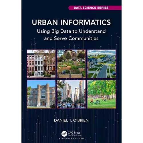 Urban Informatics: Using Big Data to Understand and Serve Communities - Paperback