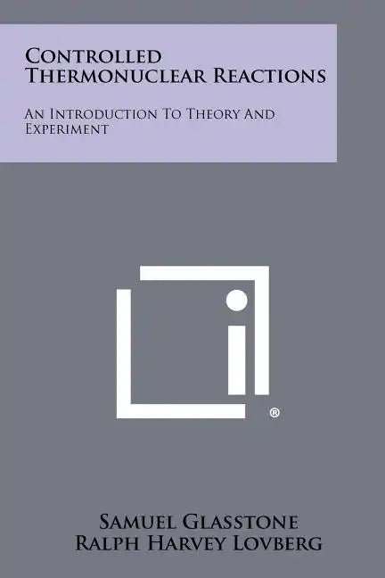 Controlled Thermonuclear Reactions: An Introduction To Theory And Experiment - Paperback