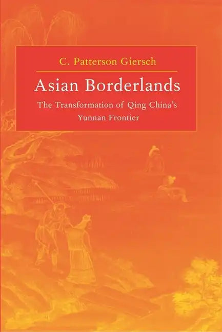 Asian Borderlands: The Transformation of Qing China's Yunnan Frontier - Hardcover