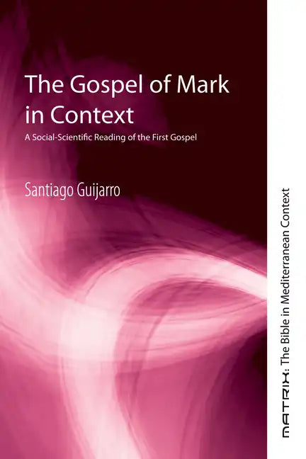 The Gospel of Mark in Context: A Social-Scientific Reading of the First Gospel - Paperback