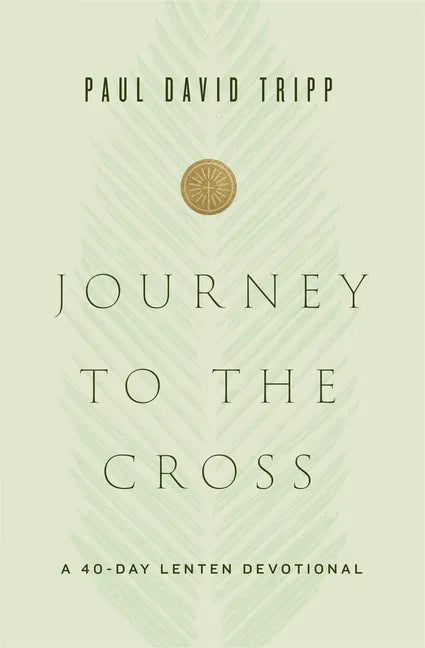 Journey to the Cross: A 40-Day Lenten Devotional - Hardcover