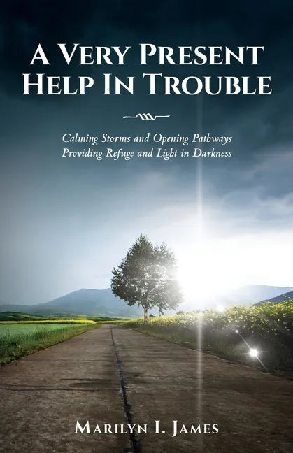 A Very Present Help In Trouble: Calming Storms and Opening Pathways Providing Refuge and Light in Darkness - Paperback