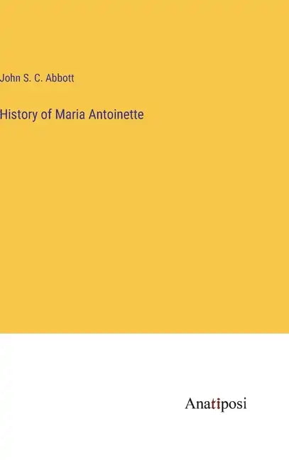History of Maria Antoinette - Hardcover