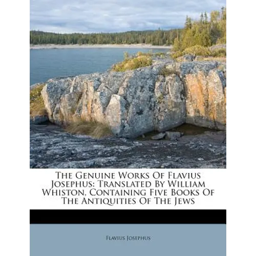 The Genuine Works of Flavius Josephus: Translated by William Whiston, Containing Five Books of the Antiquities of the Jews - Paperback