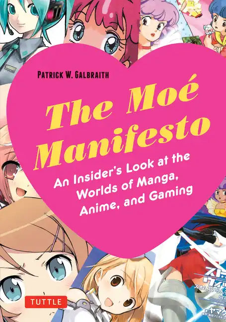 The Moe Manifesto: An Insider's Look at the Worlds of Manga, Anime, and Gaming - Paperback