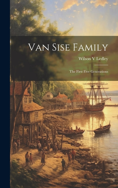 Van Sise Family: the First Five Generations - Hardcover