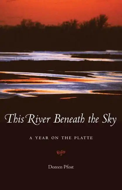 This River Beneath the Sky: A Year on the Platte - Paperback