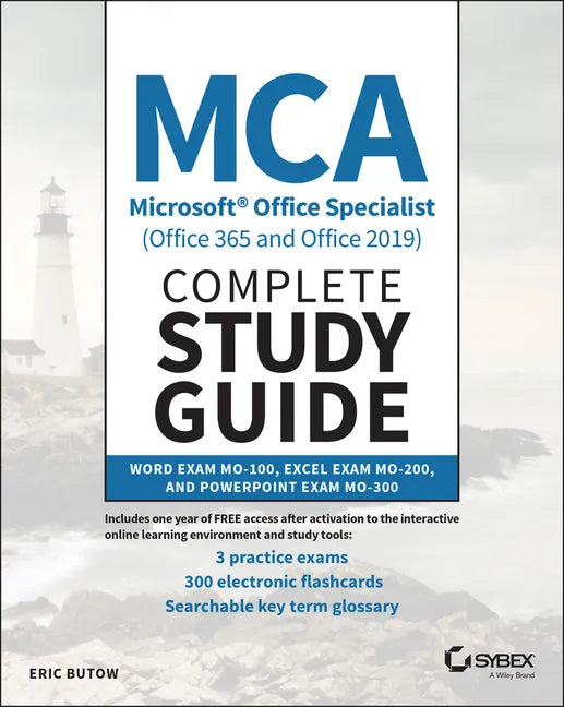 MCA Microsoft Office Specialist (Office 365 and Office 2019) Complete Study Guide: Word Exam Mo-100, Excel Exam Mo-200, and PowerPoint Exam Mo-300 - Paperback