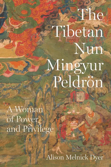 The Tibetan Nun Mingyur Peldrön: A Woman of Power and Privilege - Paperback