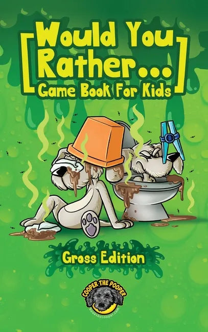 Would You Rather Game Book for Kids (Gross Edition): 200+ Totally Gross, Disgusting, Crazy and Hilarious Scenarios the Whole Family Will Love! - Hardcover