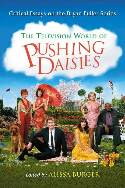 The Television World of Pushing Daisies: Critical Essays on the Bryan Fuller Series - Paperback