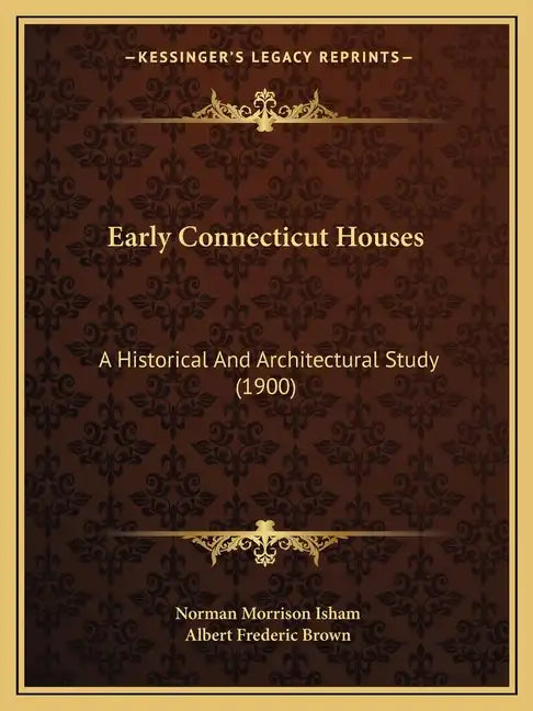 Early Connecticut Houses: A Historical And Architectural Study (1900) - Paperback