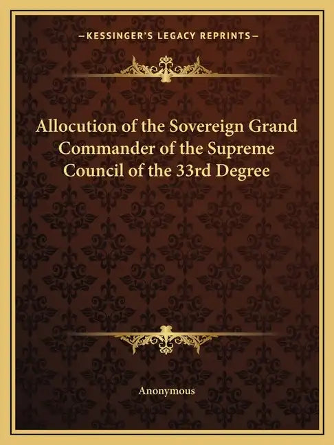 Allocution of the Sovereign Grand Commander of the Supreme Council of the 33rd Degree - Paperback