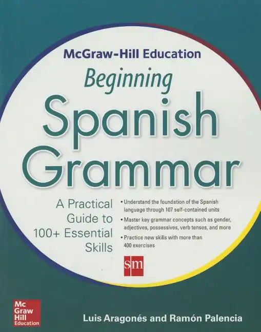 McGraw-Hill Education Beginning Spanish Grammar: A Practical Guide to 100+ Essential Skills - Paperback