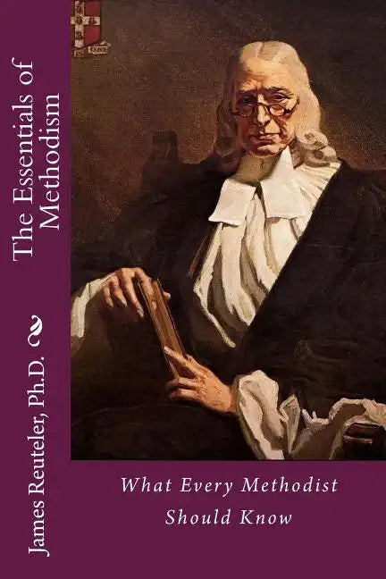 The Essentials of Methodism: What Every Methodist Should Know - Paperback