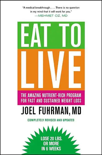 Eat to Live: The Amazing Nutrient-Rich Program for Fast and Sustained Weight Loss, Revised Edition - Paperback