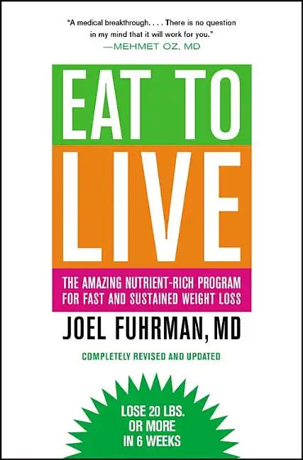Eat to Live: The Amazing Nutrient-Rich Program for Fast and Sustained Weight Loss, Revised Edition - Paperback