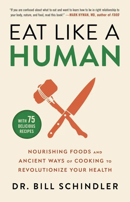 Eat Like a Human: Nourishing Foods and Ancient Ways of Cooking to Revolutionize Your Health - Hardcover