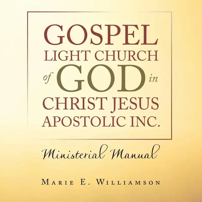 Gospel Light Church of God in Christ Jesus Apostolic Inc.: Ministerial Manual - Paperback