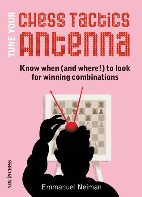 Tune Your Chess Tactics Antenna: Know When (and Where!) to Look for Winning Combinations - Paperback