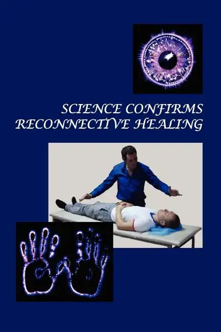 Science Confirms Reconnective Healing: Frontier Science Experiments - Paperback