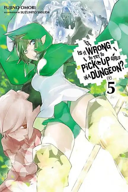Is It Wrong to Try to Pick Up Girls in a Dungeon?, Vol. 5 (Light Novel) - Paperback