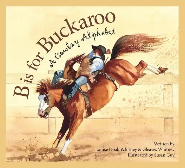 B Is for Buckaroo: A Cowboy Alphabet - Paperback