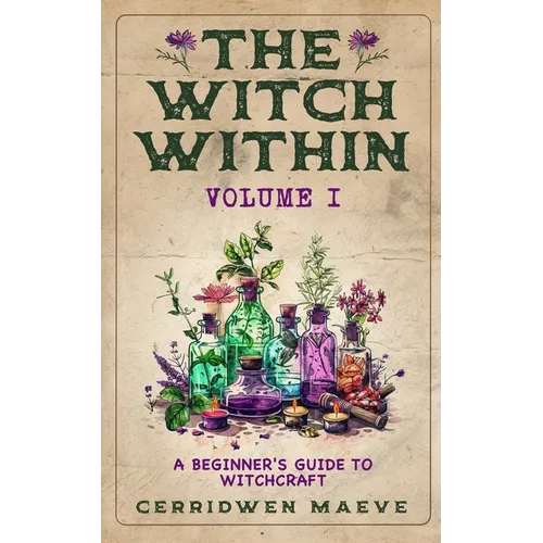 The Witch Within, Volume I: A Beginner's Guide to Witchcraft - Paperback
