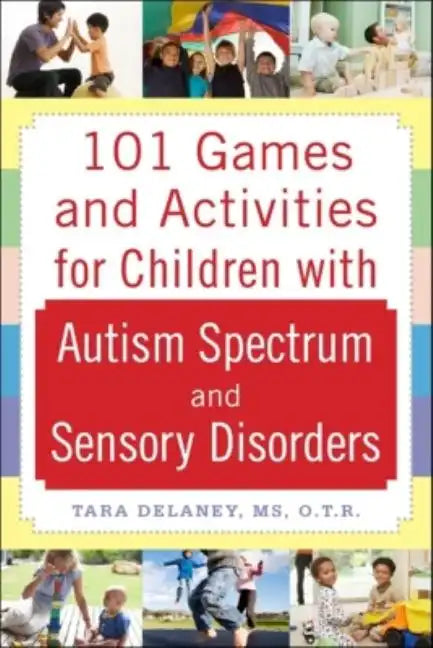 101 Games and Activities for Children with Autism, Asperger's and Sensory Processing Disorders - Paperback