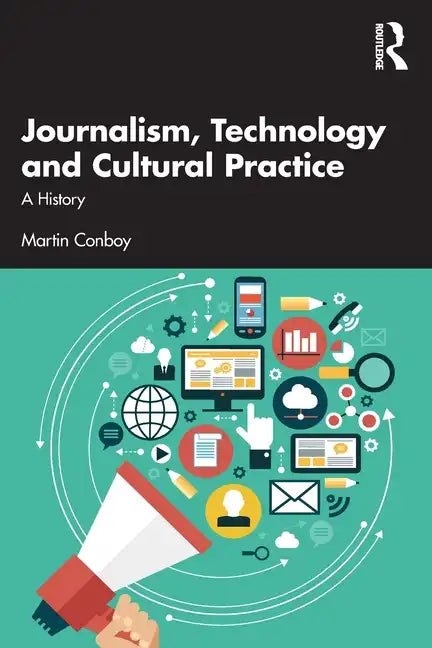Journalism, Technology and Cultural Practice: A History - Paperback