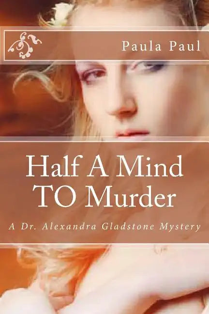 Half A Mind TO Murder: A Dr. Alexandra Gladstone Mystery - Paperback