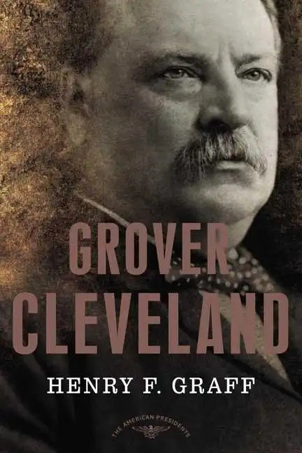 Grover Cleveland: The American Presidents Series: The 22nd and 24th President, 1885-1889 and 1893-1897 - Hardcover