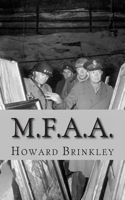 M.F.A.A.: The History of the Monuments, Fine Arts and Archives Program (Also Known as Monuments Men) - Paperback