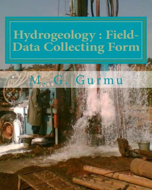Hydrogeology - Field-Data Collecting Form: (For Water Wells Drilling & Pumping Tests) - Paperback