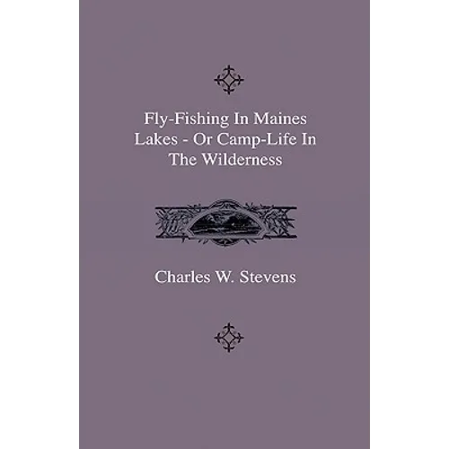 Fly-Fishing In Maines Lakes - Or Camp-Life In The Wilderness - Hardcover