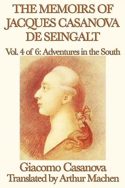 The Memoirs of Jacques Casanova de Seingalt Vol. 4 Adventures in the South - Paperback