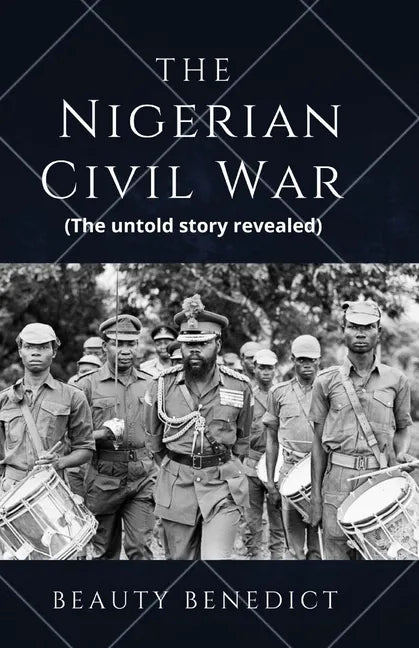 The Nigerian Civil War: The untold story revealed (1967-1970). A detailed History - Paperback