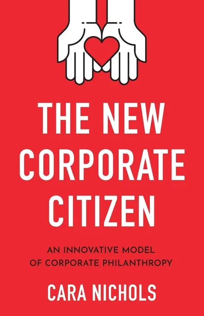 The New Corporate Citizen: An Innovative Model of Corporate Philanthropy - Paperback