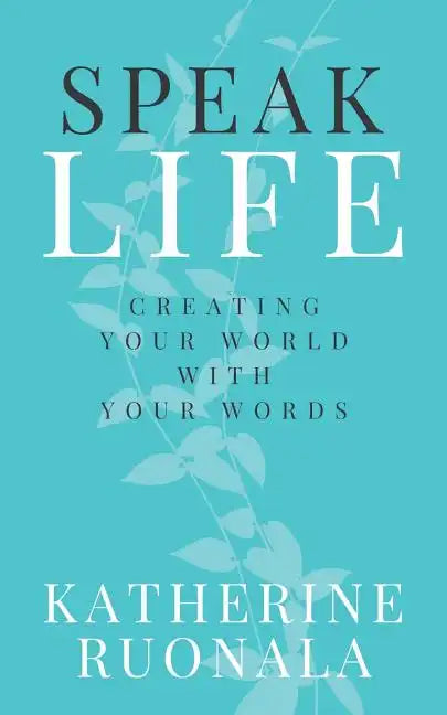 Speak Life: Creating Your World With Your Words - Paperback