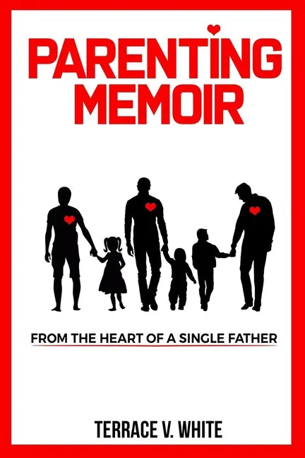 Parenting Memoir: From the Heart of a Single Father - Paperback