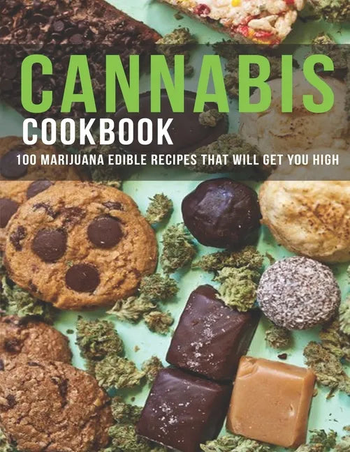 Cannabis Cookbook: 100 Marijuana Edible Recipes That Will Get You High - Paperback