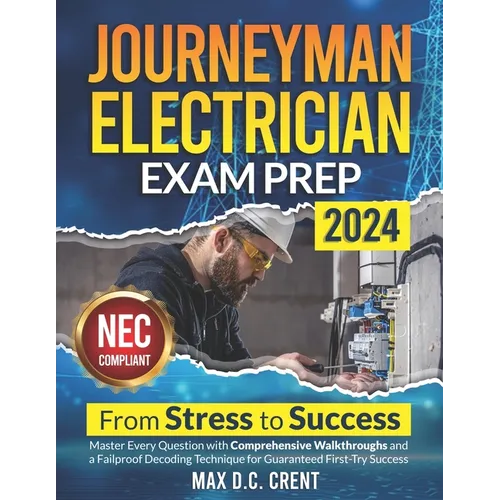 Journeyman Electrician Exam Prep: From STRESS to SUCCESS: Master Every Question with Comprehensive Walkthroughs and a Failproof Decoding Technique for - Paperback