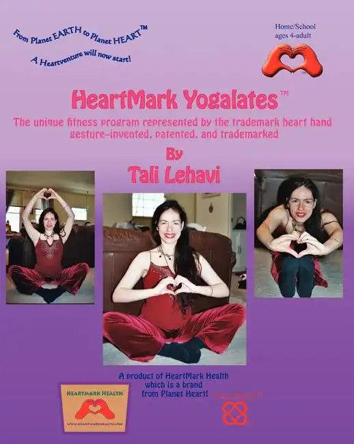 HeartMark Yogalates: The Unique Fitness Program Represented by the Trademark Heart Hand Gesture--Invented, Patented and Trademarked - Paperback