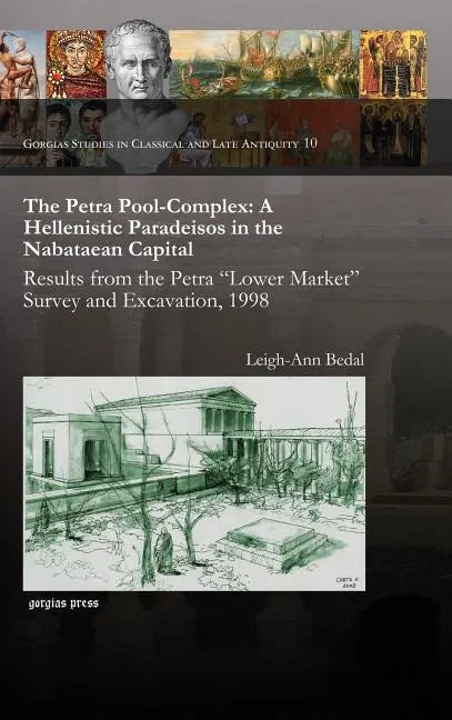 The Petra Pool-Complex: A Hellenistic Paradeisos in the Nabataean Capital - Hardcover