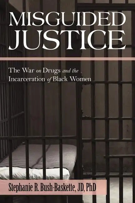 Misguided Justice: The War on Drugs and the Incarceration of Black Women - Paperback