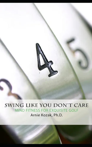 Swing Like You Don't Care: Mind Fitness for Exquisite Golf - Paperback