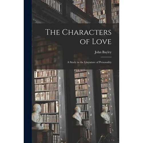 The Characters of Love: a Study in the Literature of Personality - Paperback