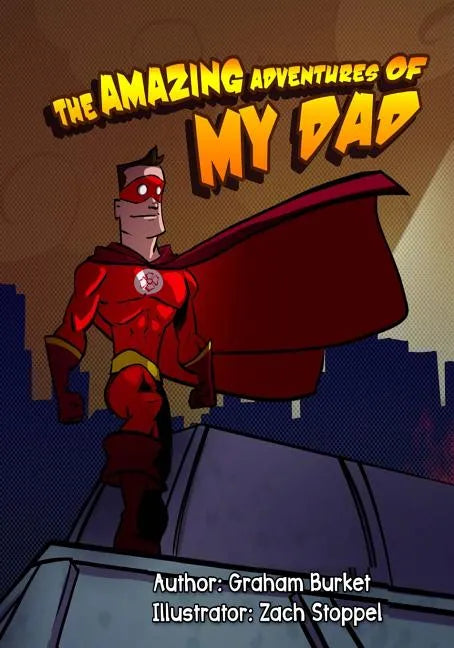 The Amazing Adventures of My Dad: Dads Fight with fire - Paperback