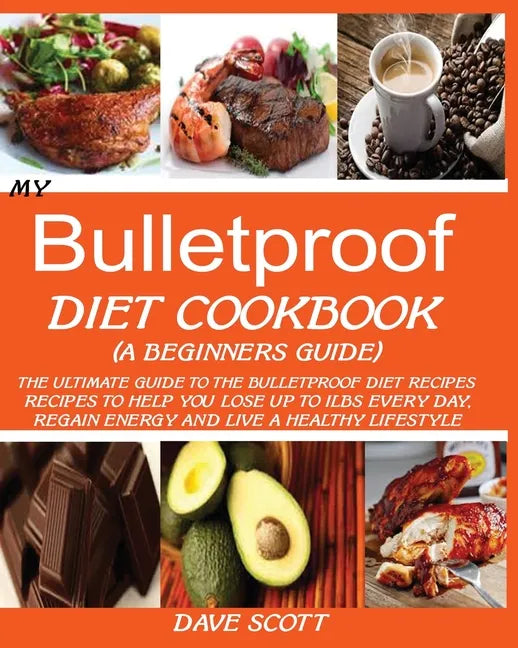 My Bulletproof Diet Cookbook (a Beginner's Guide): The Ultimate Guide to the Bulletproof Diet Recipes: Recipes to help you Lose up to 1 LBS Every Day, - Paperback