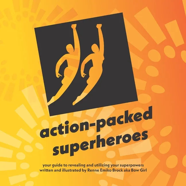 action-packed superheroes: your guide to revealing and utilizing your superpowers - Paperback